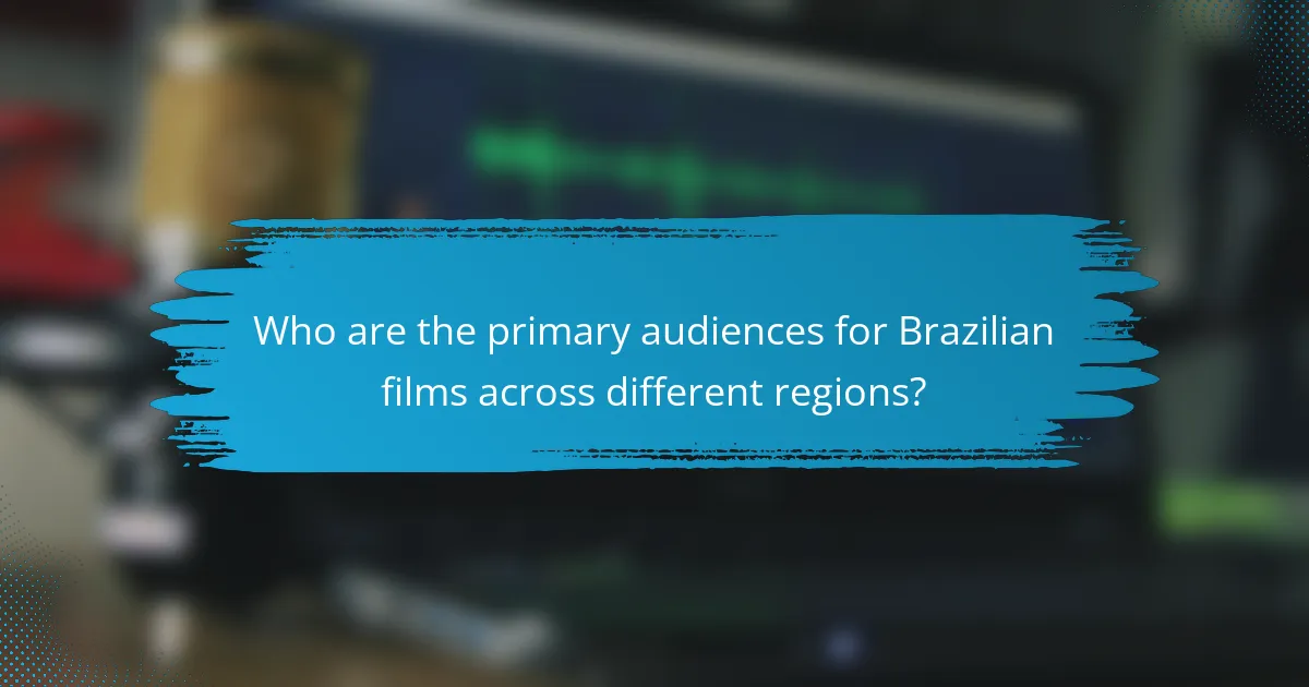 Who are the primary audiences for Brazilian films across different regions?